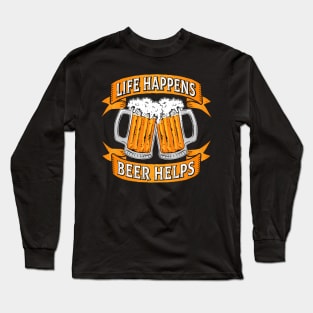 Life Happens Beer Helps Long Sleeve T-Shirt